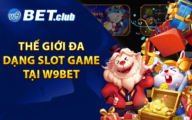 thế giới đa dạng Slot Game tại W9bet