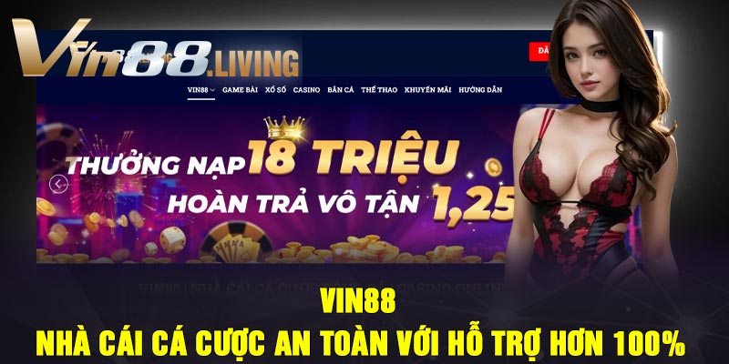 Vin88 – Nhà Cái Cá Cược An Toàn Với Hỗ Trợ Hơn 100%